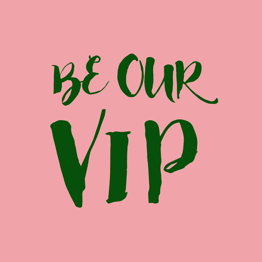 BE OUR VIP
